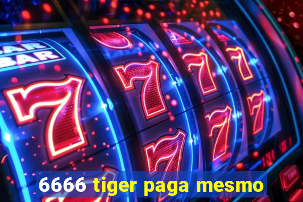 6666 tiger paga mesmo